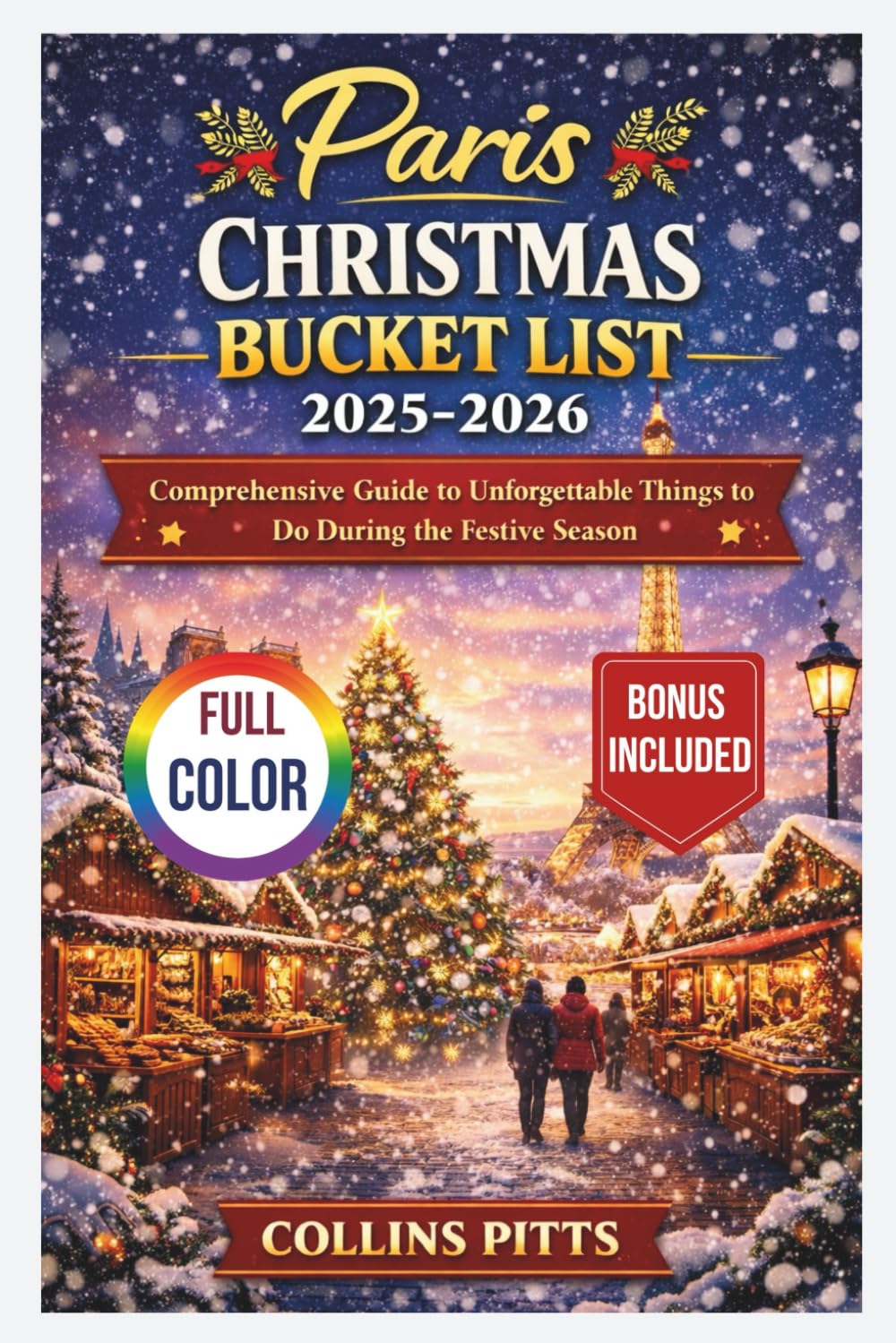 Paris Christmas Bucket List 2025-2026 (FULL COLOR): Comprehensive Guide to Unforgettable Things to Do During the Festive Season (Collins Pitts Bucket List Travel)