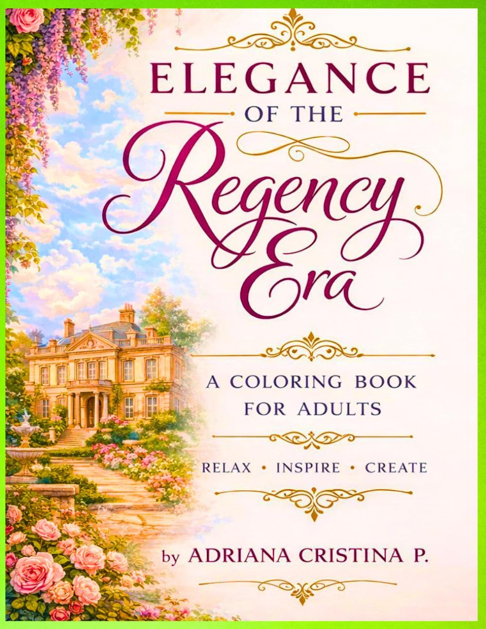 Elegance of the Regency Era: A Cozy Regency Coloring Book for Adults – Elegant Ladies, Romantic Gardens, Carriages, Balls and Life in the English Countryside (Cozy Regency Ivory Collection)