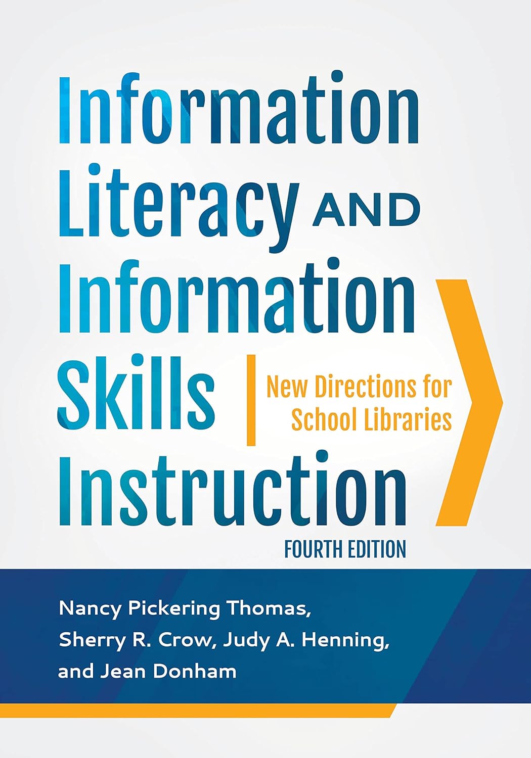 Information Literacy and Information Skills Instruction: New Directions for School Libraries      4th Edition