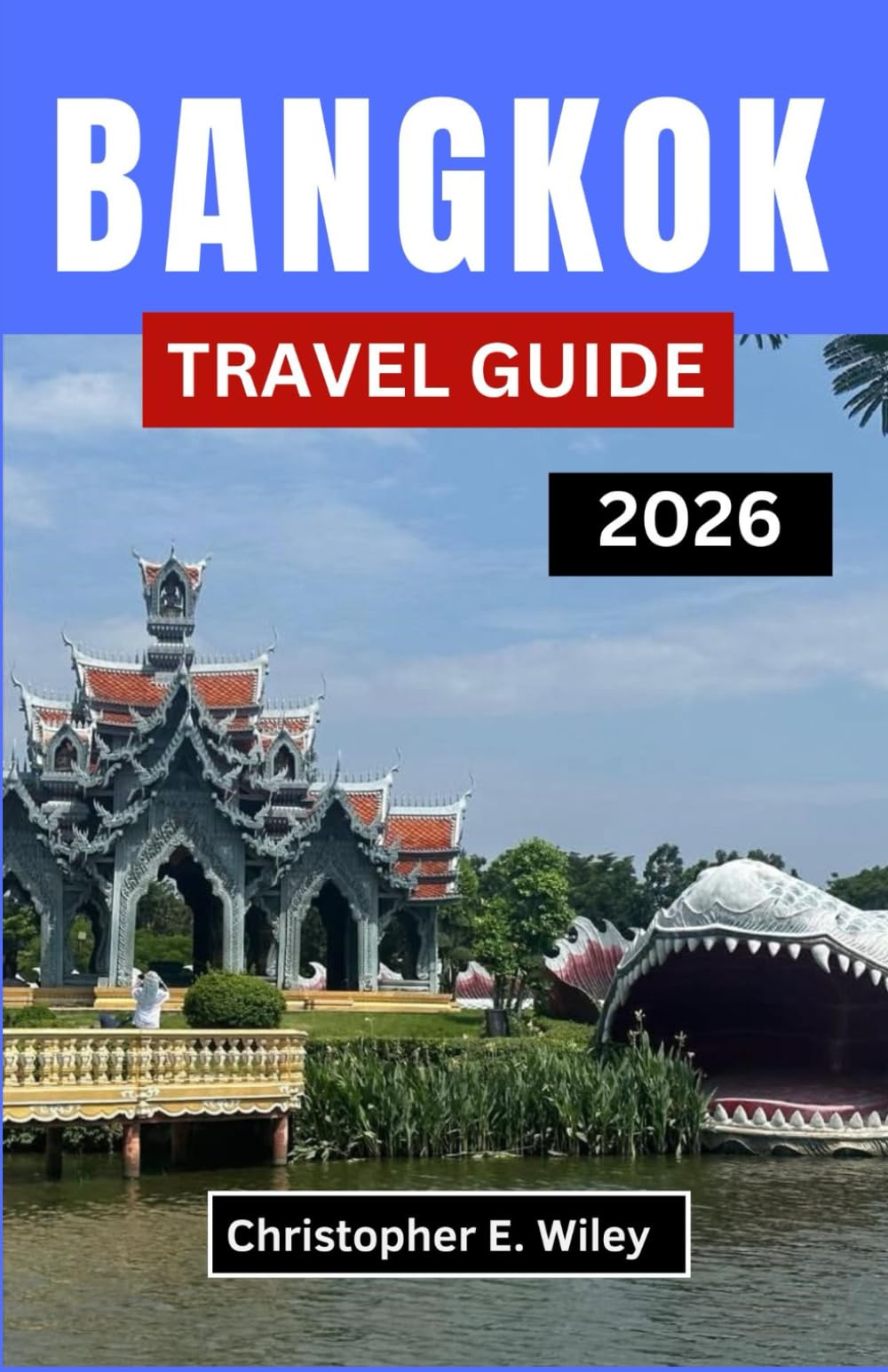 BANGKOK TRAVEL GUIDE 2026: Exploring the Heartbeat of a Captivating Southeast Asian Capital