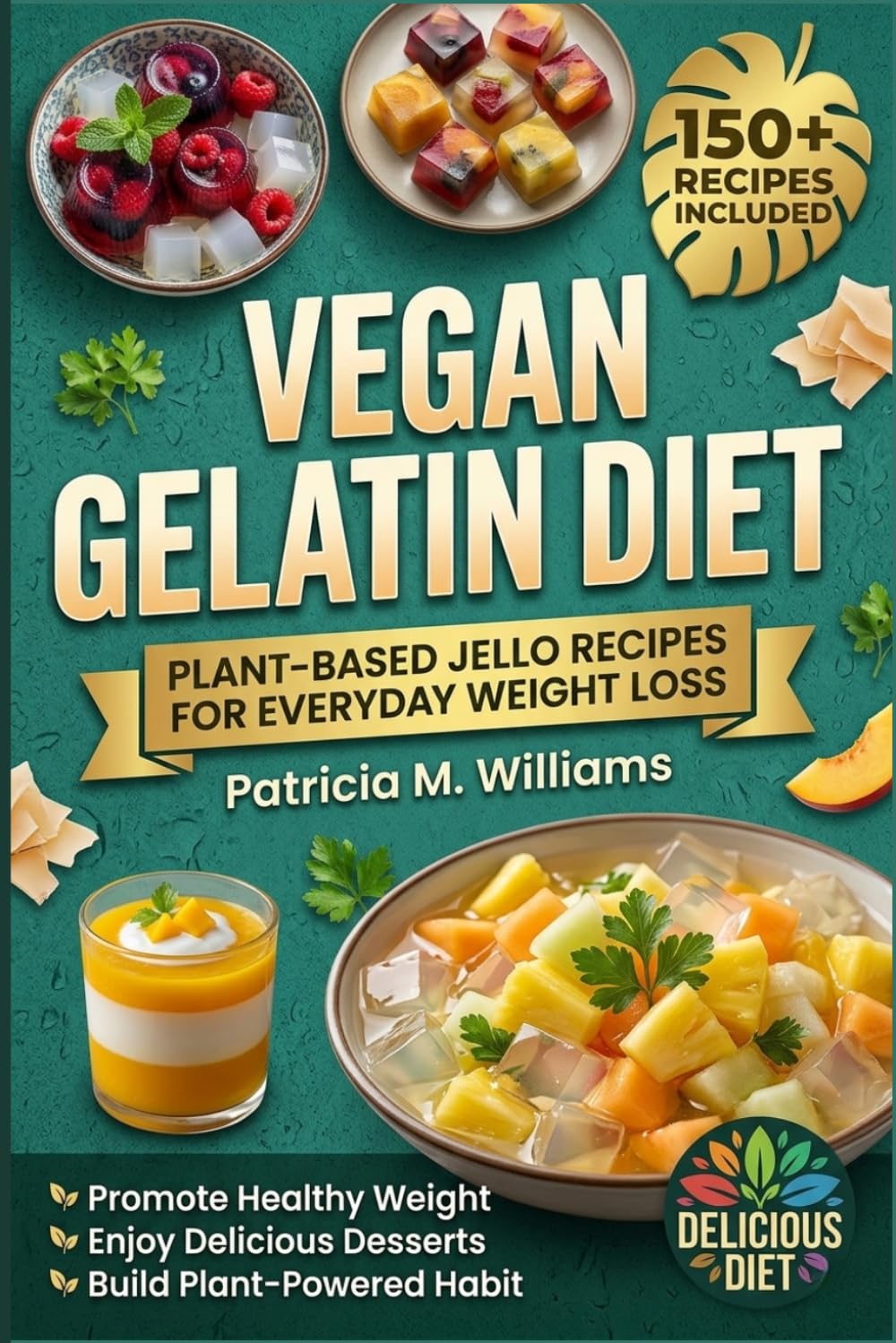VEGAN GELATIN DIET: Plant-Based Jello Recipes for Everyday Weight Loss