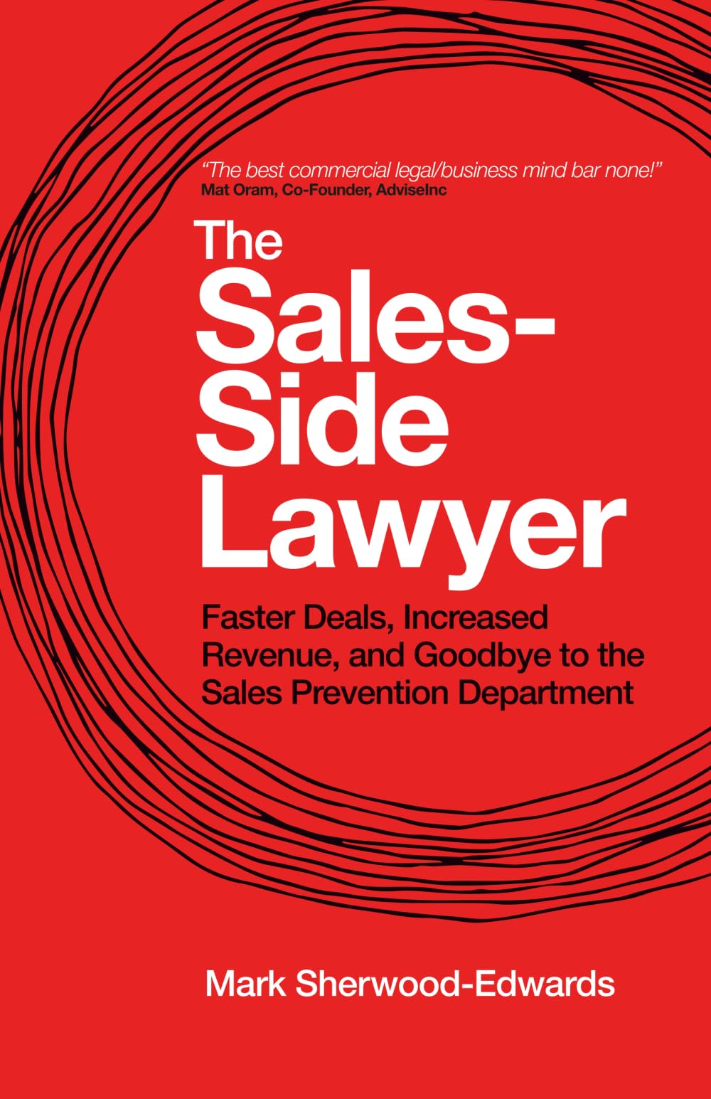 The Sales-Side Lawyer: Faster Deals, Increased Revenue, and Goodbye to the Sales Prevention Department