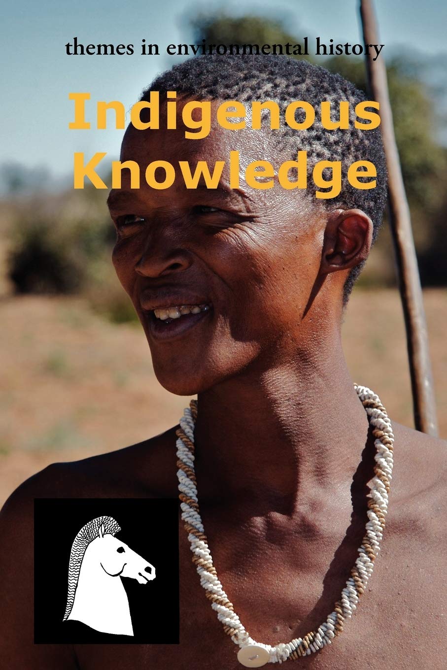 Indigenous Knowledge: 3 (Themes in Environmental History)