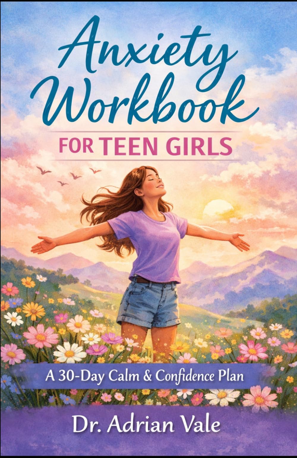 Anxiety Workbook for Teen Girls: A 30-Day Calm & Confidence Plan