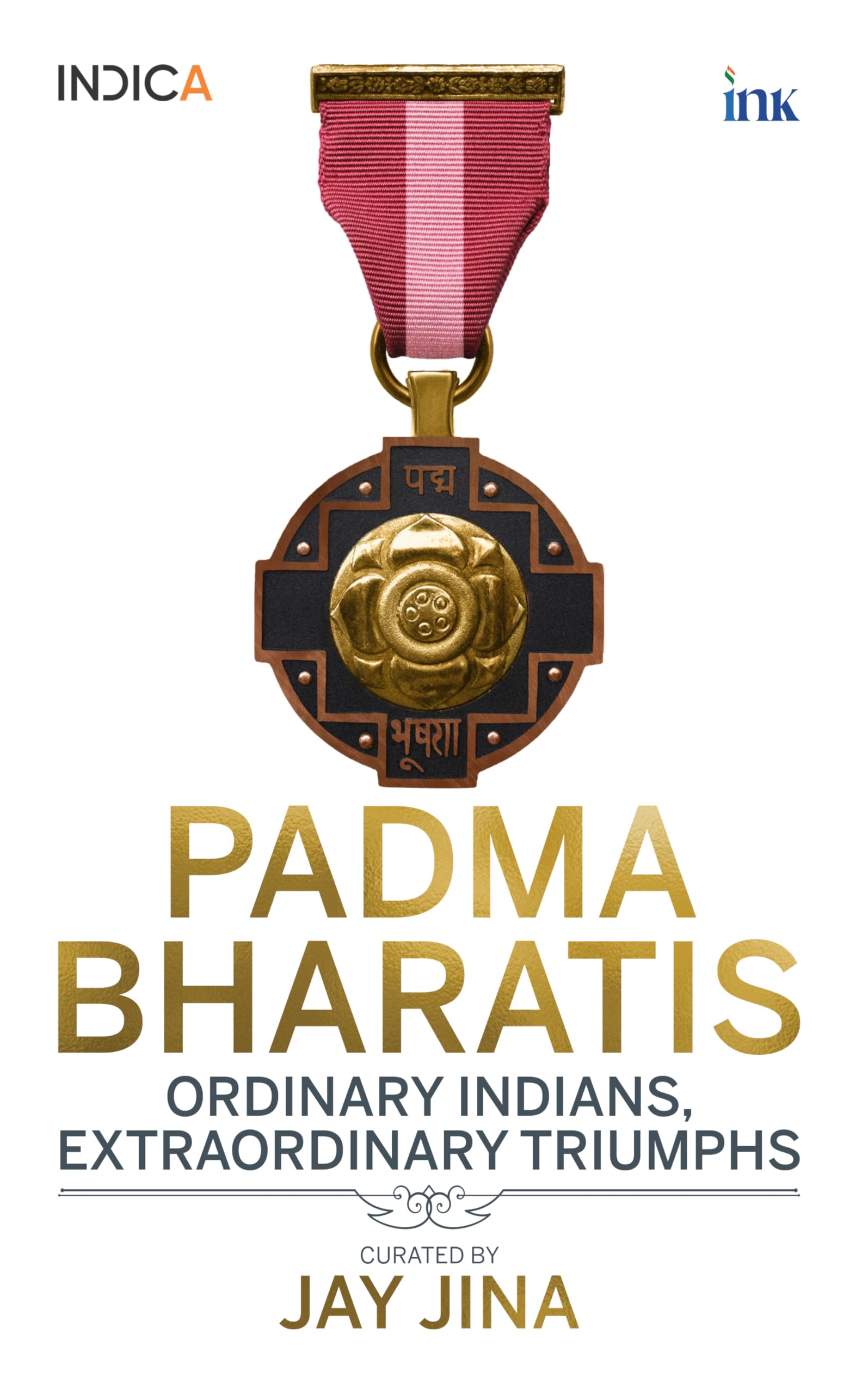 Padma Bharatis: Ordinary Indians, Extraordinary Triumphs