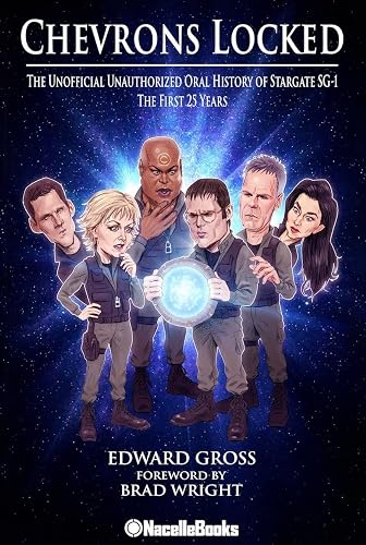 Chevrons Locked: The Unofficial Unauthorized Oral History of Stargate SG-1