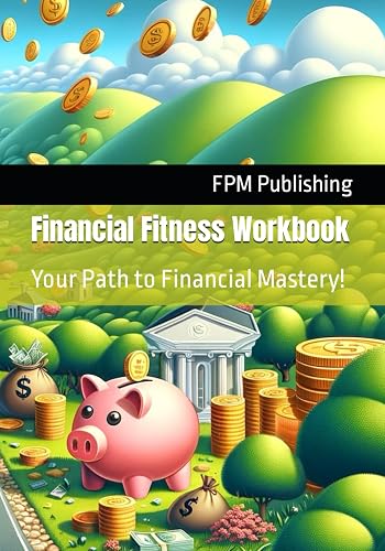 Financial Fitness Workbook: Your Path to Financial Mastery!