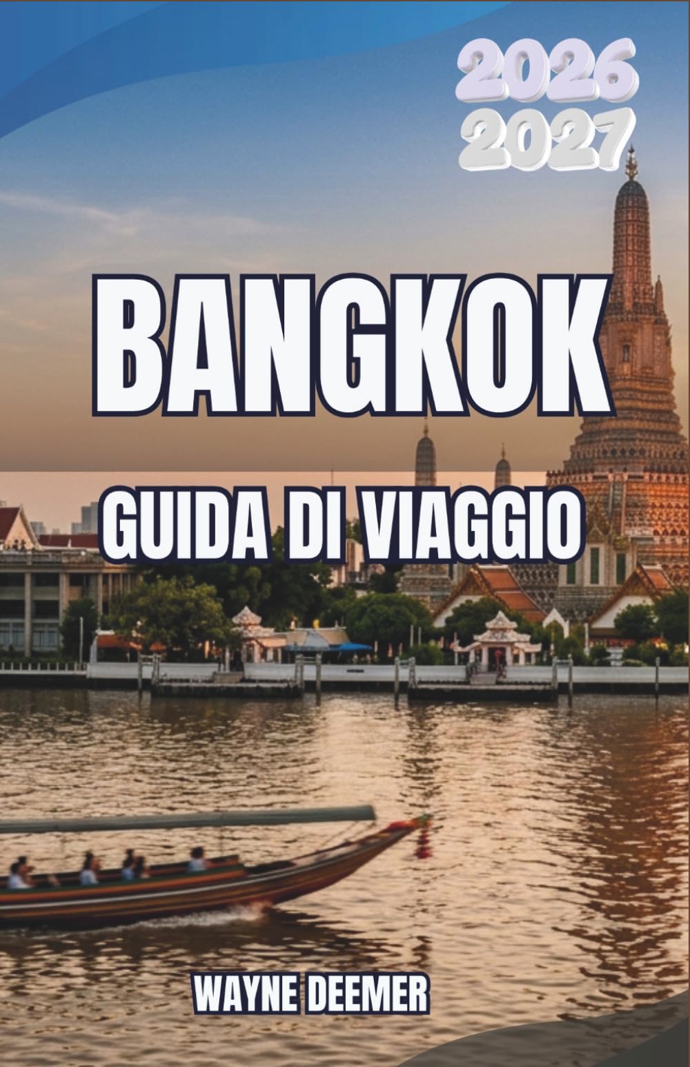 BANGKOK GUIDA DI VIAGGIO 2026-2027: Quartieri, cibo di strada, templi e gite di un giorno per chi visita la città per la prima volta e per chi ci ritorna