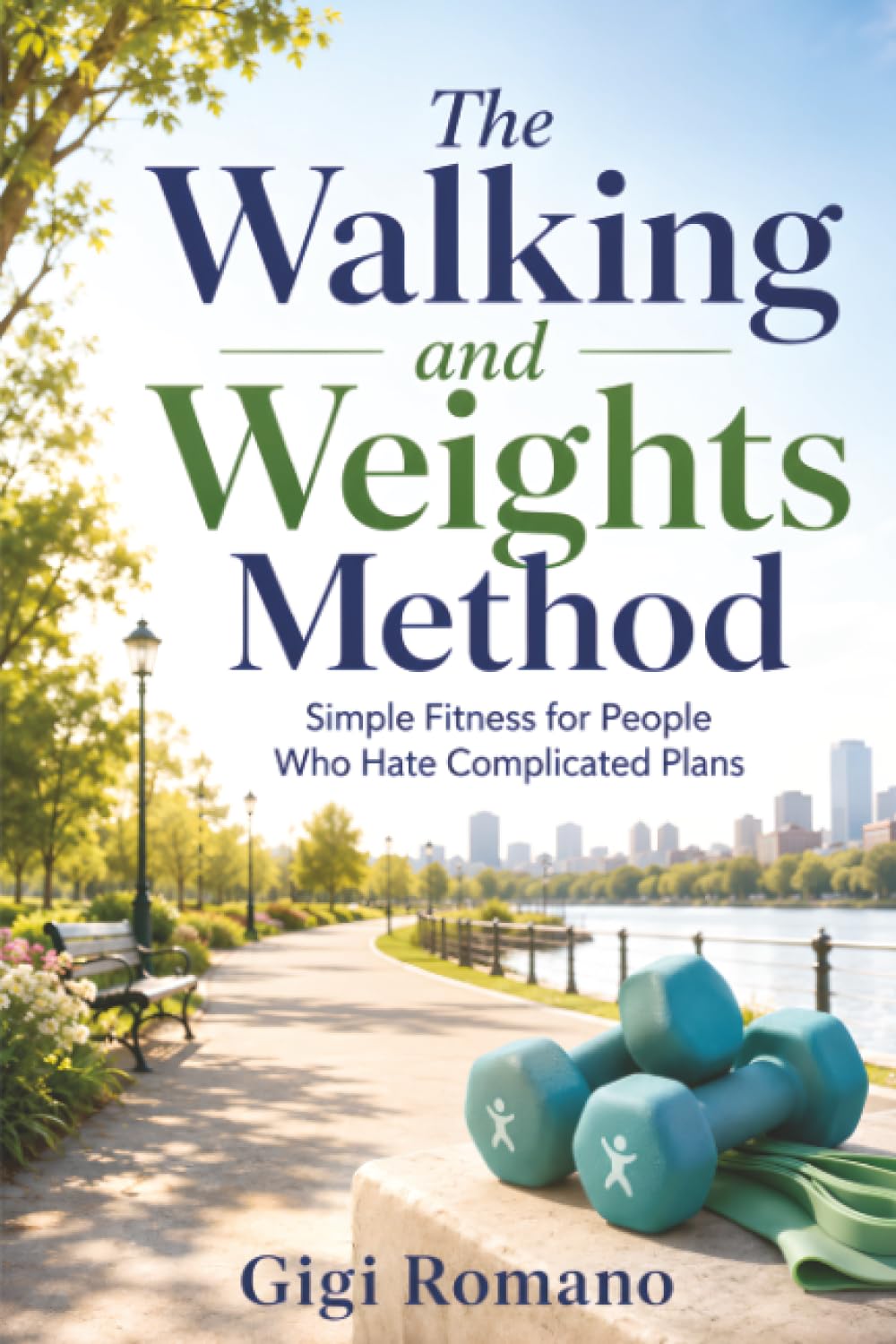 The Walking and Weights Method: Simple Fitness for People Who Hate Complicated Plans