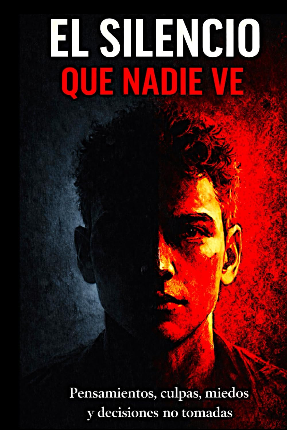 EL SILENCIO QUE NADIE VE: Pensamientos, culpas, miedos y decisiones no tomadas: 2 (FRAGMENTOS DE LA VIDA HUMANA)