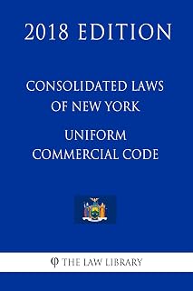 Consolidated Laws of New York - Uniform Commercial Code (2018 Edition)