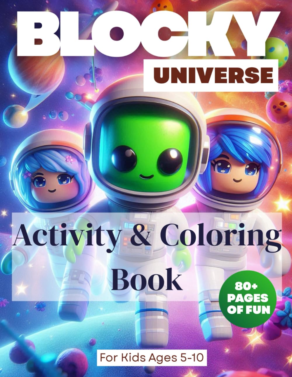 Blocky Universe: Space Adventure: Activity Book for Kids Ages 5-10: 80+ pages, Galactic Mazes, Alien Pixel Art, and Cosmic Logic Puzzles for Young Gamers