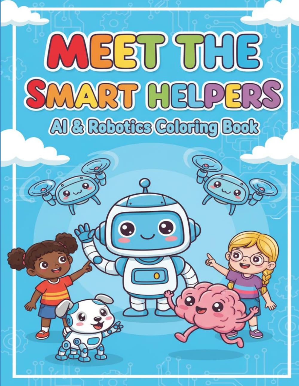 Meet the Smart Helpers!: A Fun Coloring Book About AI for Kids (AI & Robotics Coloring Book Series)