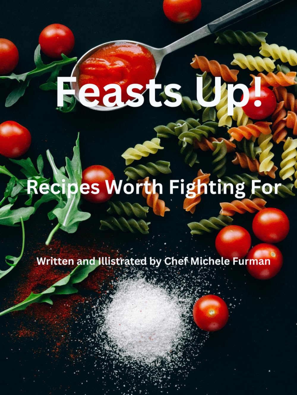 Feasts Up!: Recipes Worth Fighting For!