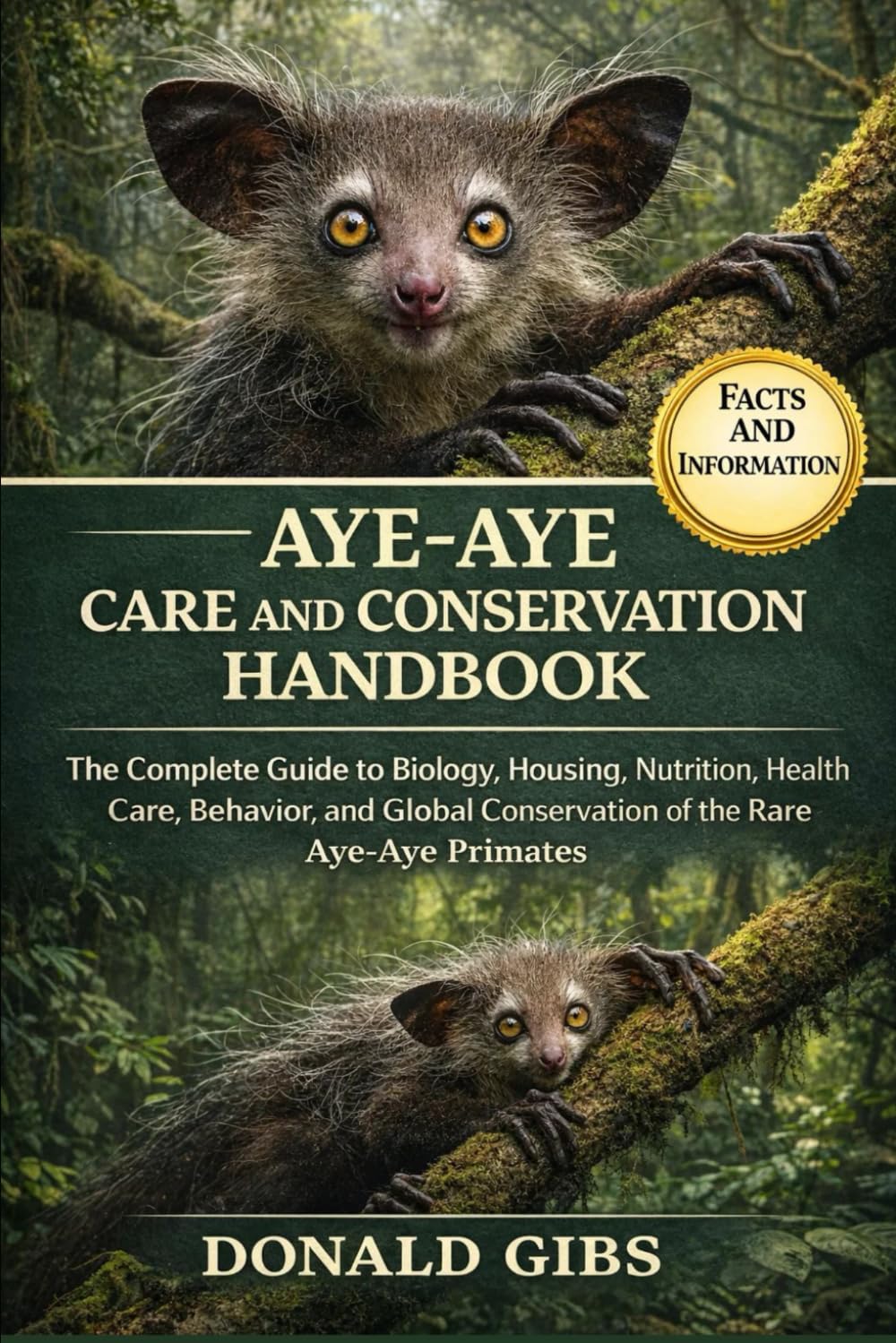 AYE-AYE CARE AND CONSERVATION HANDBOOK: The Complete Guide to Biology, Housing, Nutrition, Health Care, Behavior, and Global Conservation of the Rare Aye-Aye Primates.