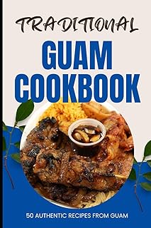 Traditional Guam Cookbook: 50 Authentic Recipes from Guam