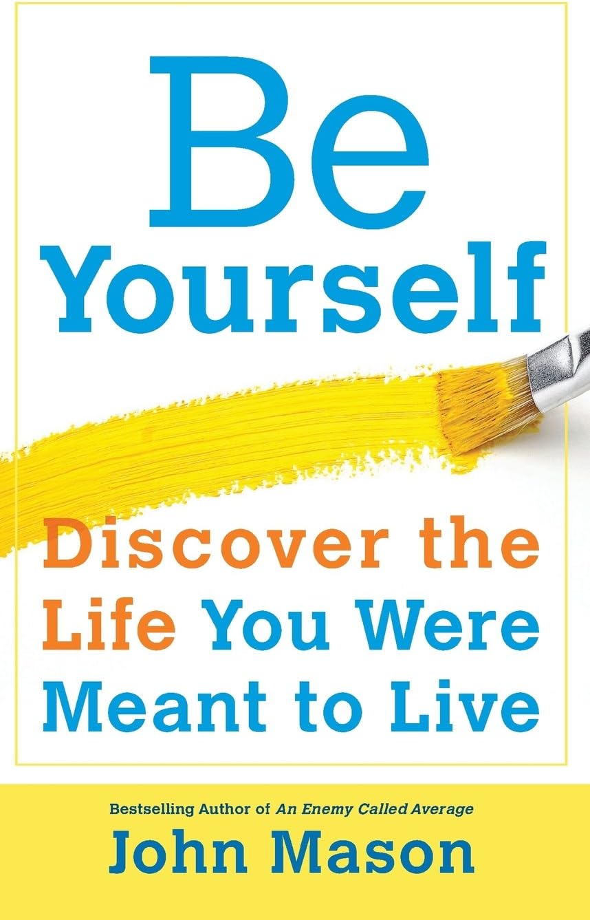 Be Yourself-Discover the Life You Were Meant to Live Paperback – June 17, 2014