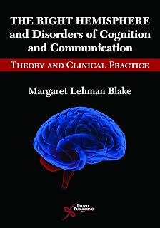 The Right Hemisphere and Disorders of Cognition and Communication: Theory and Clinical Practice