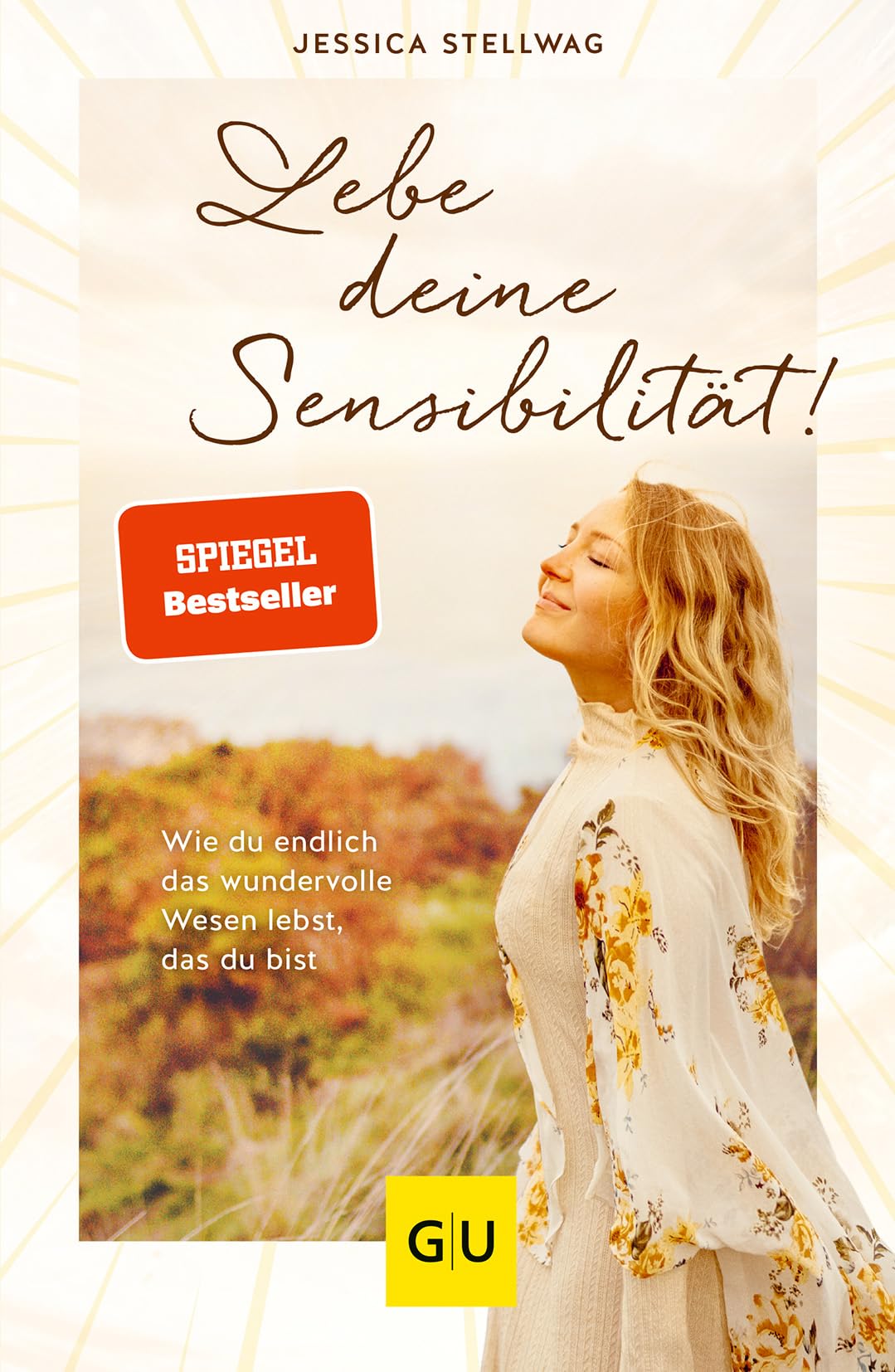 Lebe deine Sensibilität!: Hochsensibilität als Stärke - Wie du endlich das wundervolle Wesen lebst, das du bist - Tipps für innere Balance und mehr Selbstbewusstsein