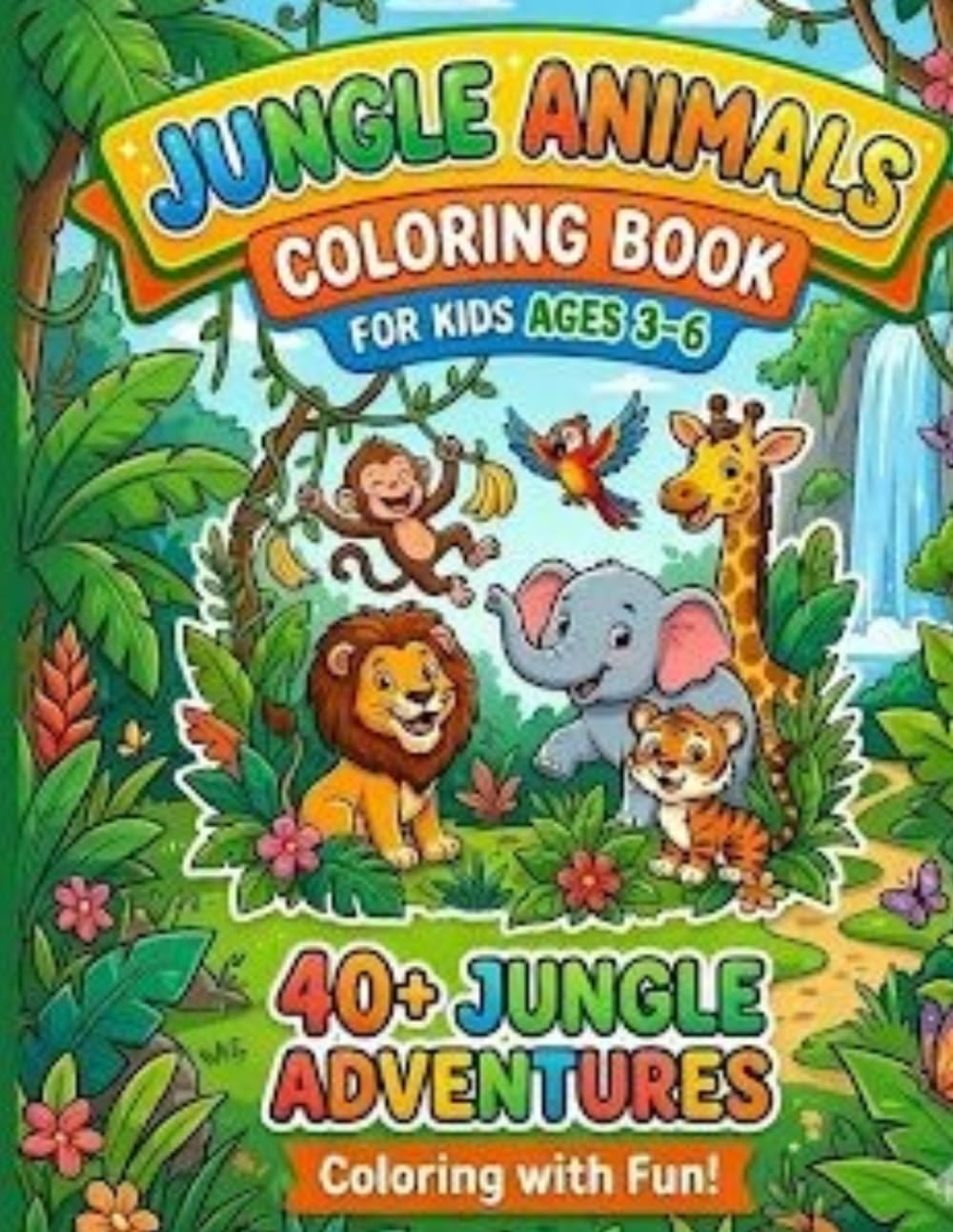 JUNGLE ANIMALS COLORING BOOK: FUN AND EASY JUNGLE ANIMAL COLORING PAGES FOR KIDS AGES 3-6 (Fun With Animals Coloring Adventures)