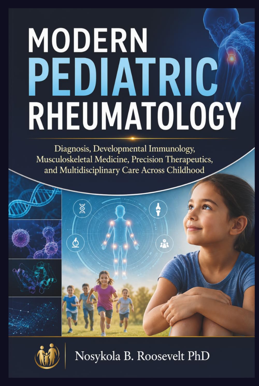 Modern Pediatric Rheumatology: Diagnosis, Developmental Immunology, Musculoskeletal Medicine, Precision Therapeutics, and Multidisciplinary Care Across Childhood