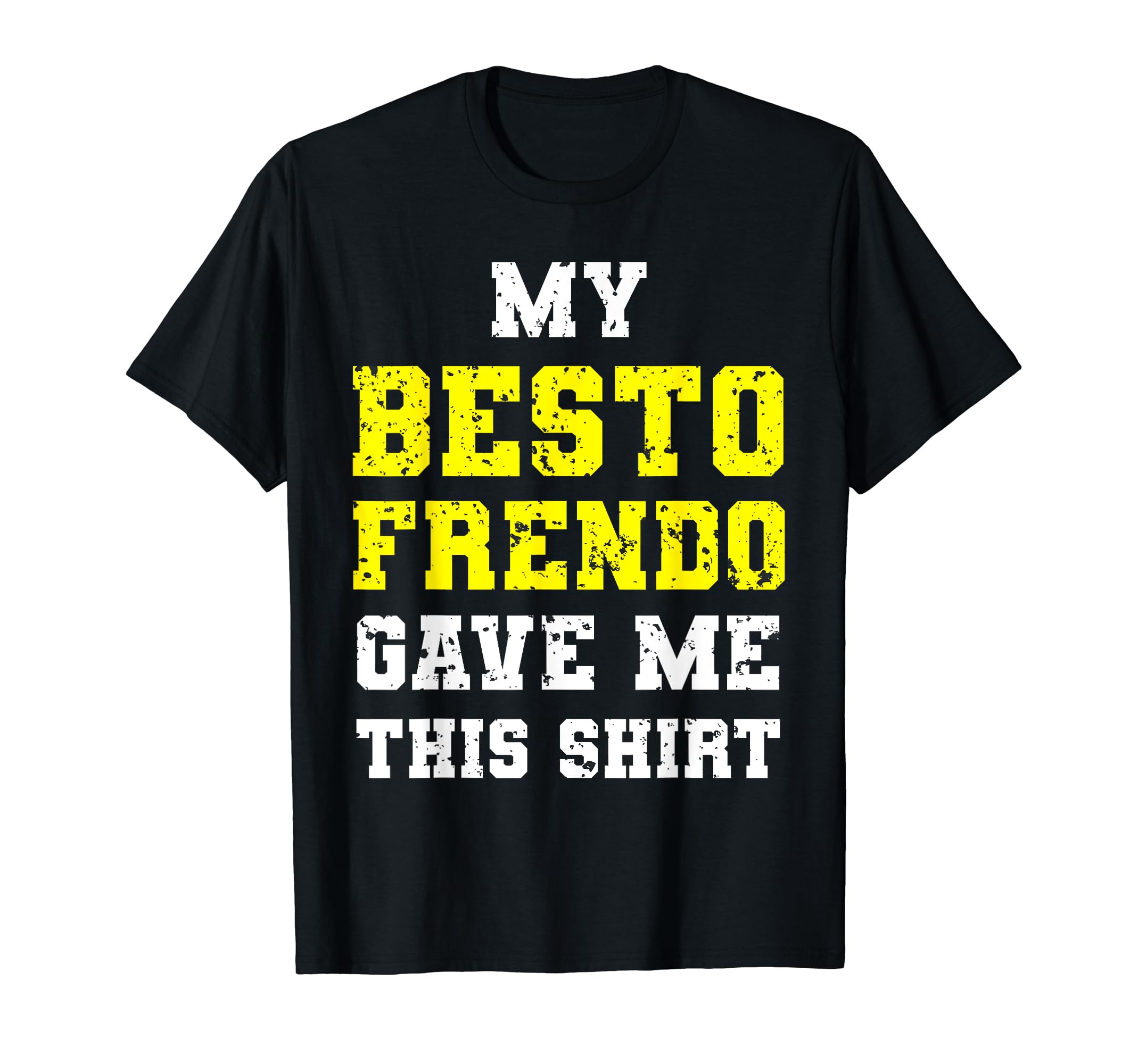 My Besto Frendo Gave Me This Shirt T-Shirt