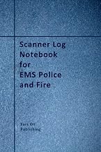 Scanner Log Notebook for EMS Police and Fire: A medium size 6” x 9” paperback logbook with 200 blank forms for recording the details of police, fire ... reports heard over the scanner or radio.