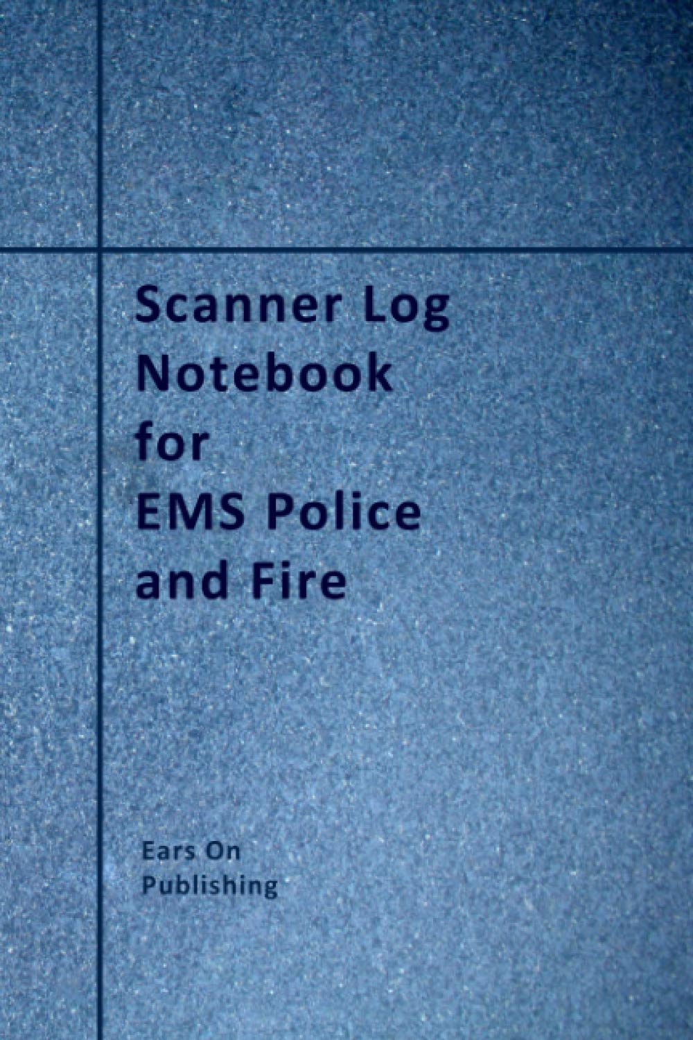 Scanner Log Notebook for EMS Police and Fire: A medium size 6” x 9” paperback logbook with 200 blank forms for recording the details of police, fire ... reports heard over the scanner or radio.