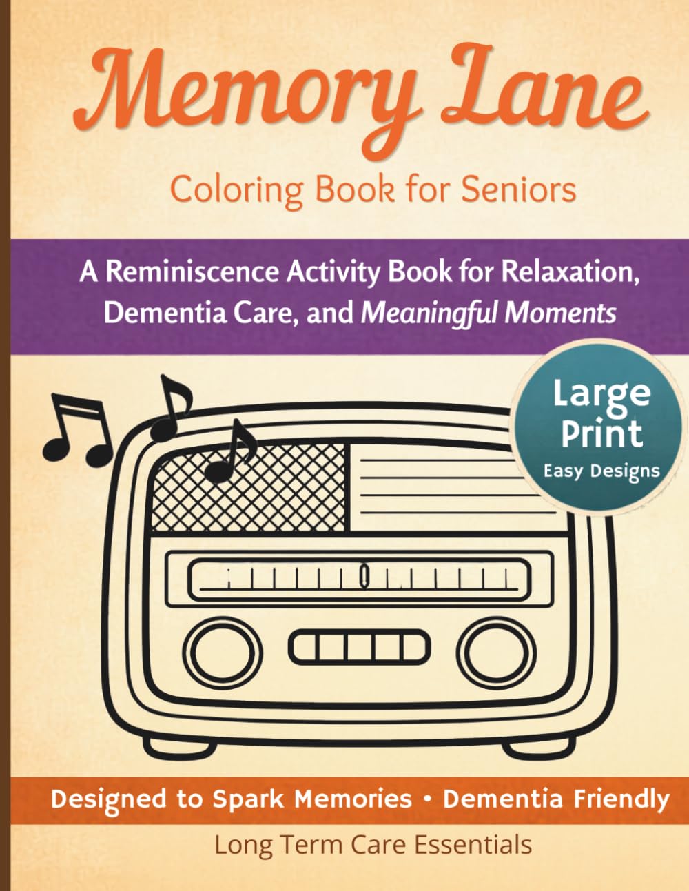 Memory Lane Coloring Book for Seniors: A Reminiscence Activity Book for Relaxation, Dementia Care, and Meaningful Moments: Large Print Easy Designs to ... and Connection (Long Term Care Essentials)
