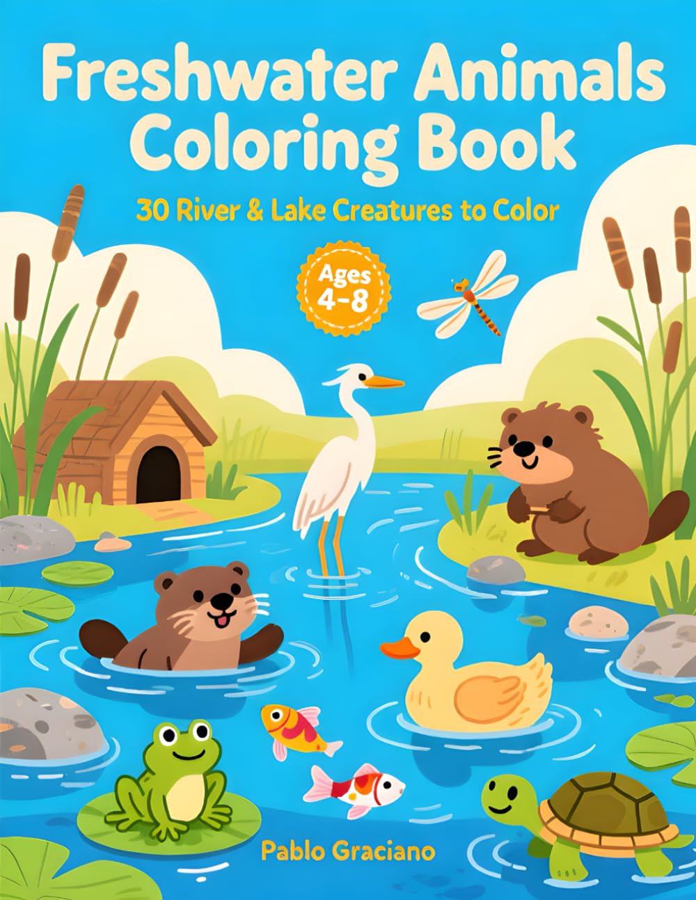Freshwater Animals Coloring Book for Kids: 30 River & Lake Creatures to Color (Coloring Adventures by Pablo Graciano)
