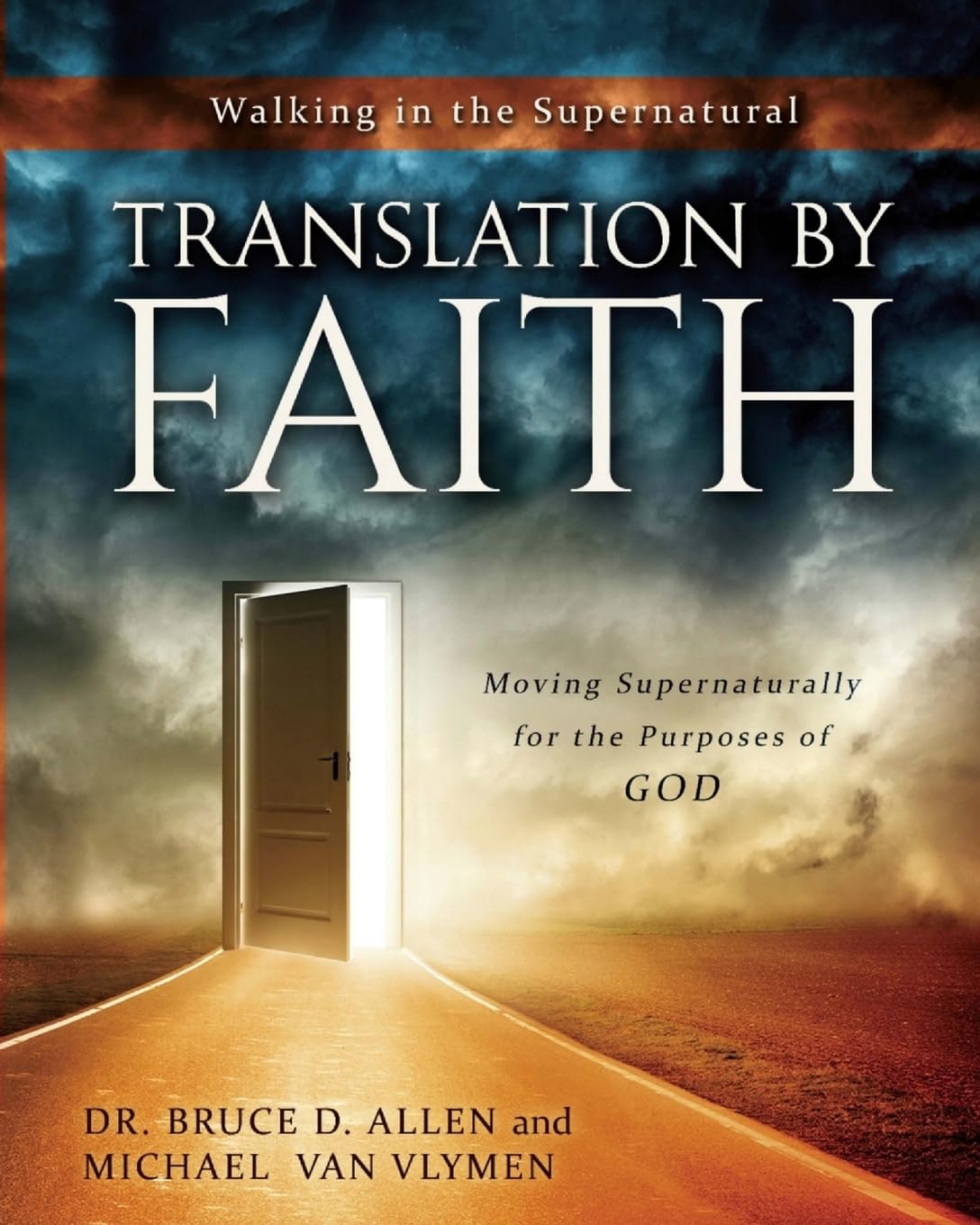 Translation by Faith: Moving Supernaturally for the Purposes of God: Volume 2 (Walking in the Supernatural)