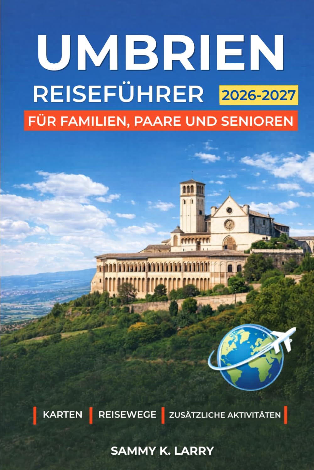 UMBRIEN Reiseführer 2026-2027: Entdecken Sie Perugia, Assisi, Orvieto, Spoleto und Montefalco in Italien mit landschaftlich reizvollen Routen, Essen ... versteckten Juwelen und lokalen Tipps