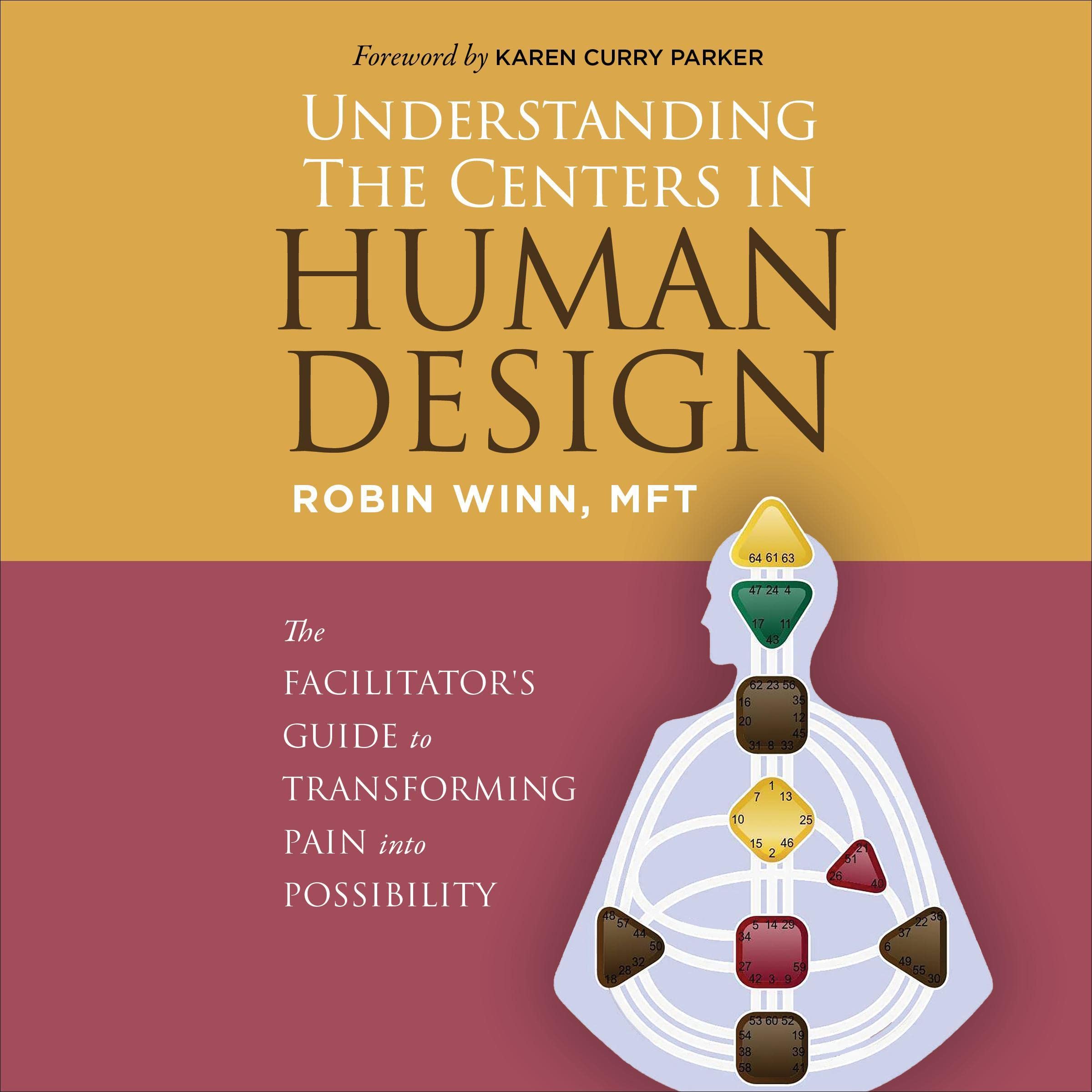 Understanding the Centers in Human Design: The Facilitator's Guide to Transforming Pain into Possibility