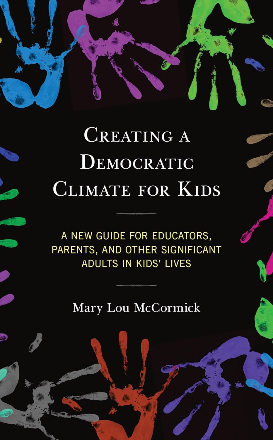 Creating a Democratic Climate for Kids: A New Guide for Educators, Parents, and Other Significant Adults in Kids' Lives