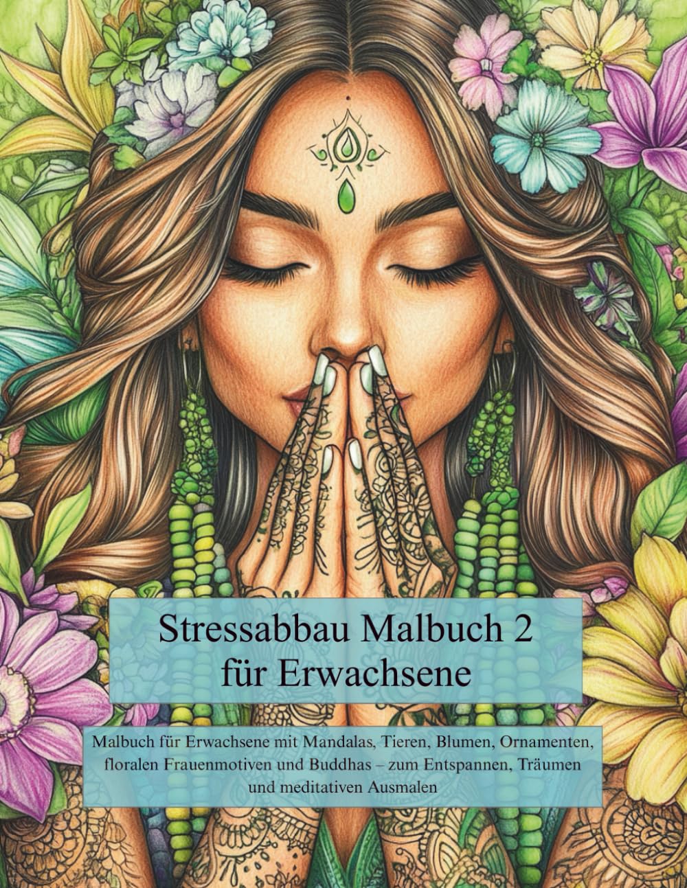 Stressabbau Malbuch 2 für Erwachsene: Malbuch für Erwachsene mit Mandalas, Tieren, Blumen, Ornamenten, floralen Frauenmotiven und Buddhas – für Entspannung, Achtsamkeit und meditatives Ausmalen