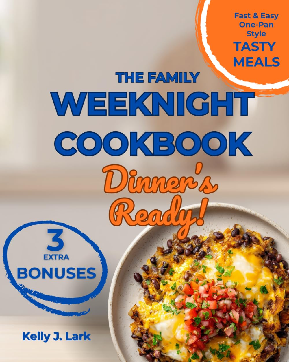 Dinner's Ready! - The Family Weeknight Cookbook: 150 Quick & Easy Recipes for Busy Parents. Simple, Delicious Meals Your Kids Will Actually Eat (One-Pot, Sheet Pan & 5-Ingredient Solutions)      Paperback – December 10, 2025