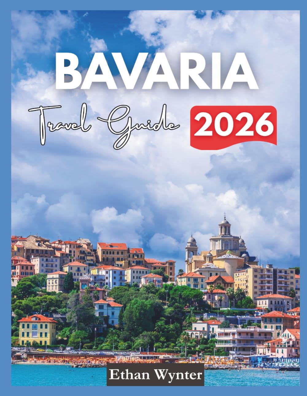 Bavaria Travel Guide 2026: "Destinations, Culture, Cuisine"