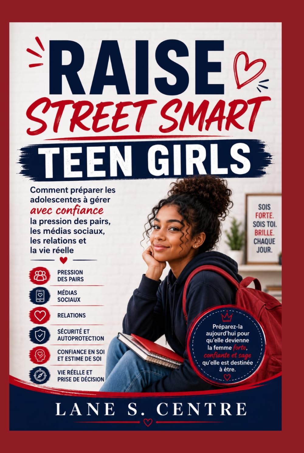 RAISE STREET SMART TEEN GIRLS: Comment préparer les adolescentes à gérer avec confiance la pression des pairs, les médias sociaux, les relations et la vie réelle