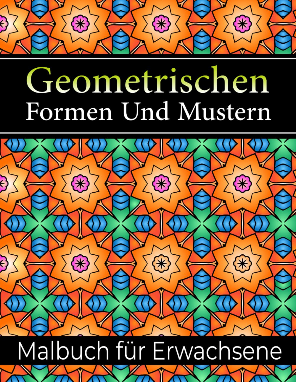 Geometrischen Formen Und Mustern Malbuch: 50 wunderschöne komplexe Muster zum Ausmalen und Entspannen