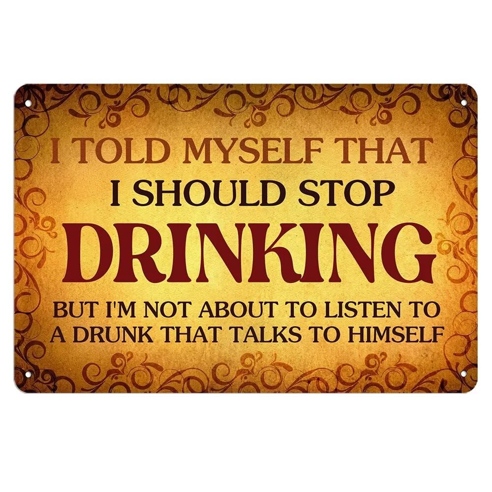 SMAZDFXX Vintage Home Bar Metal Signs Funny Retro Pubs Quotes I Told Myself That I Should Stop Drinking Sign For Home Man Cave Garages Wall Decoration 8"x12"