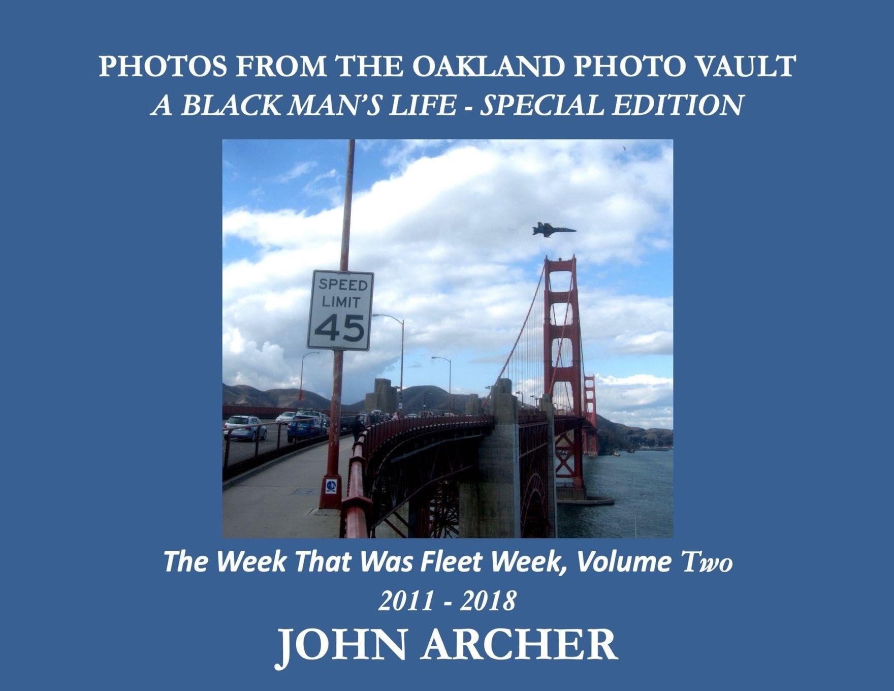 PHOTOS FROM THE OAKLAND PHOTO VAULT A BLACK MAN'S LIFE - SPECIAL EDITION - The Week That Was Fleet Week, Volume Two 2011 - 2018