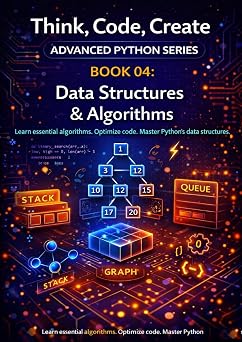 Data Structures & Algorithms: Understand implement and analyse core data structures and fundamental algorithms (Think Code Create - Advanced Python Programming Band 5)