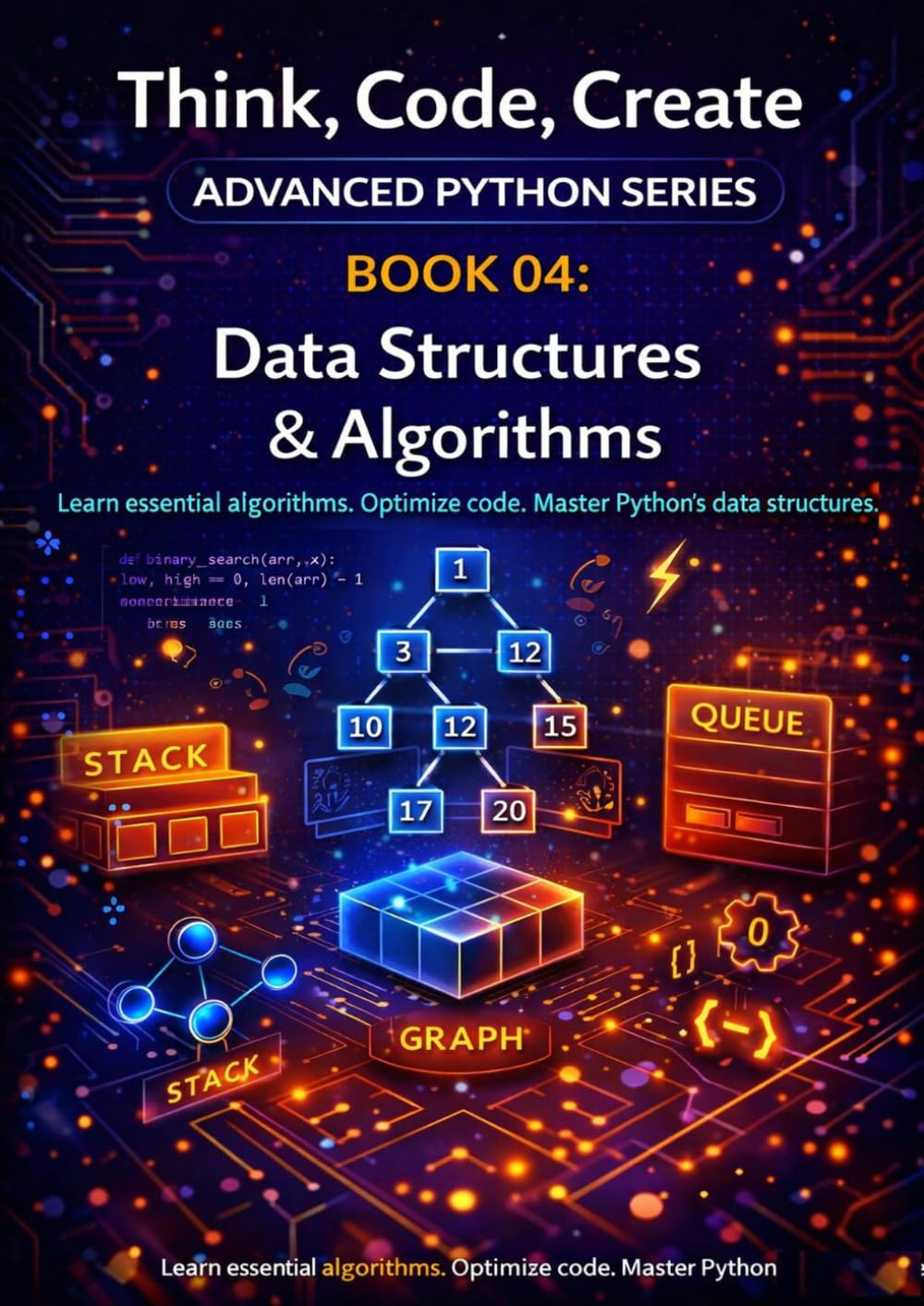 Data Structures & Algorithms: Understand, implement, and analyse core data structures and fundamental algorithms (Think, Code, Create - Advanced Python Programming)