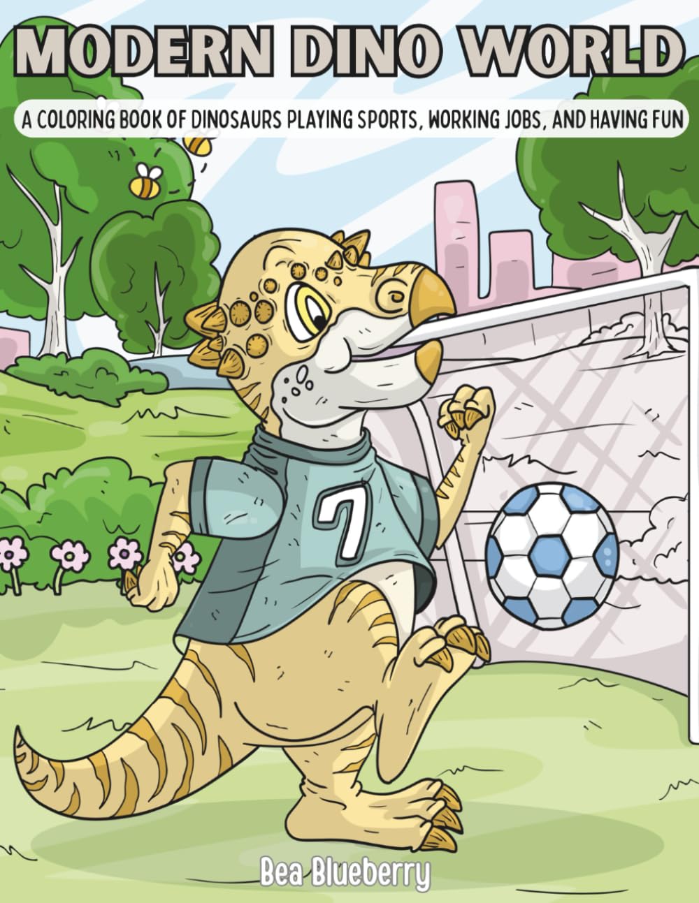 Modern Dino World: A Coloring Book of Dinosaurs Playing Sports, Working Jobs, and Having Fun