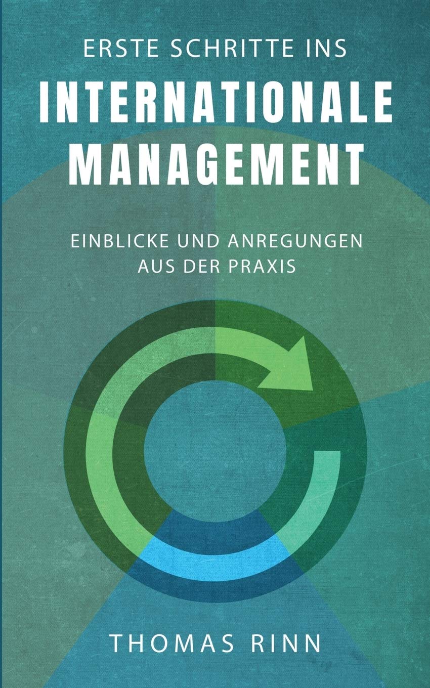 Erste Schritte ins internationale Management: Einblicke und Anregungen aus der Praxis (German Edition)