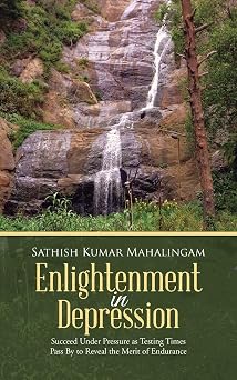 Enlightenment in Depression Succeed Under Pressure as Testing Times Pass By to Reveal the Merit of Endurance