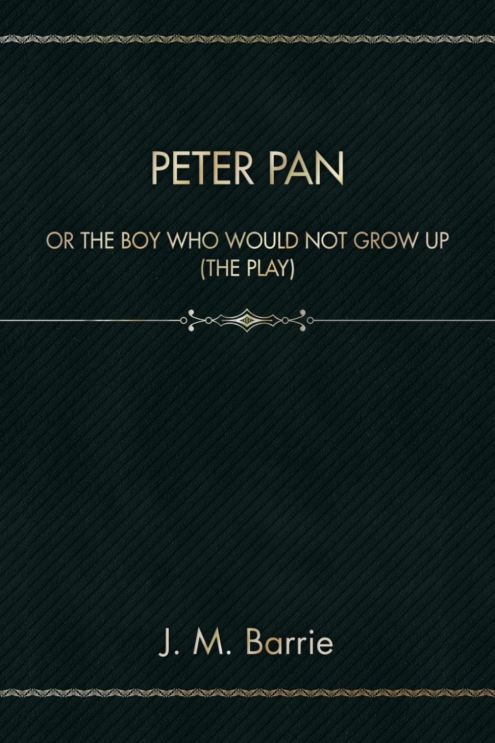 Peter Pan: or The Boy Who Would Not Grow Up (The Play)