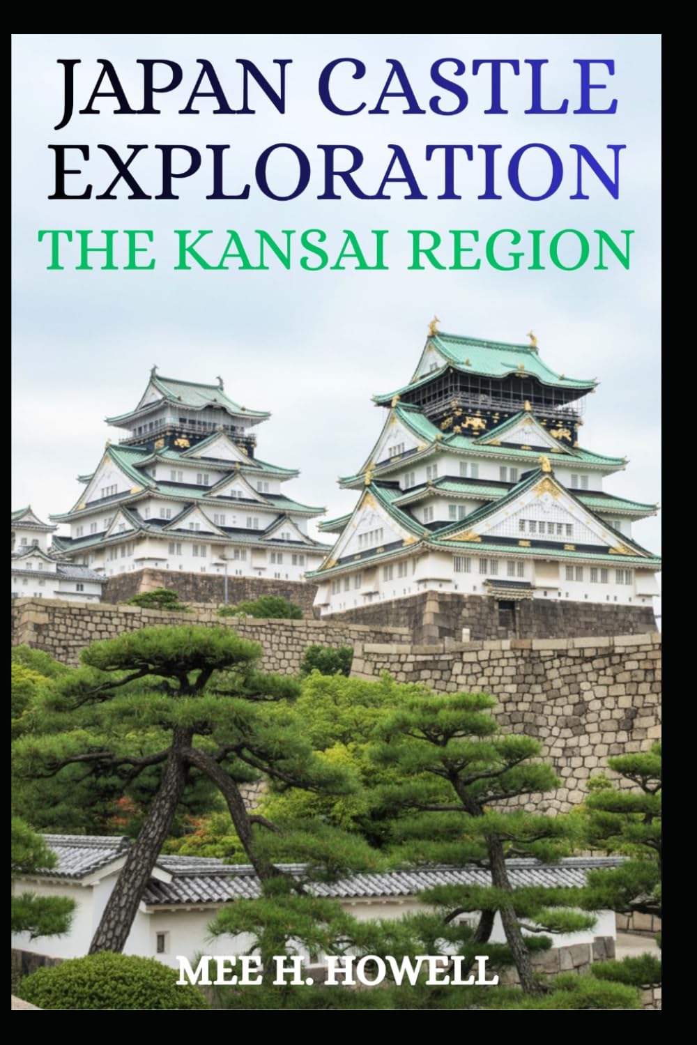 JAPAN CASTLE EXPLORATION: THE KANSAI REGION