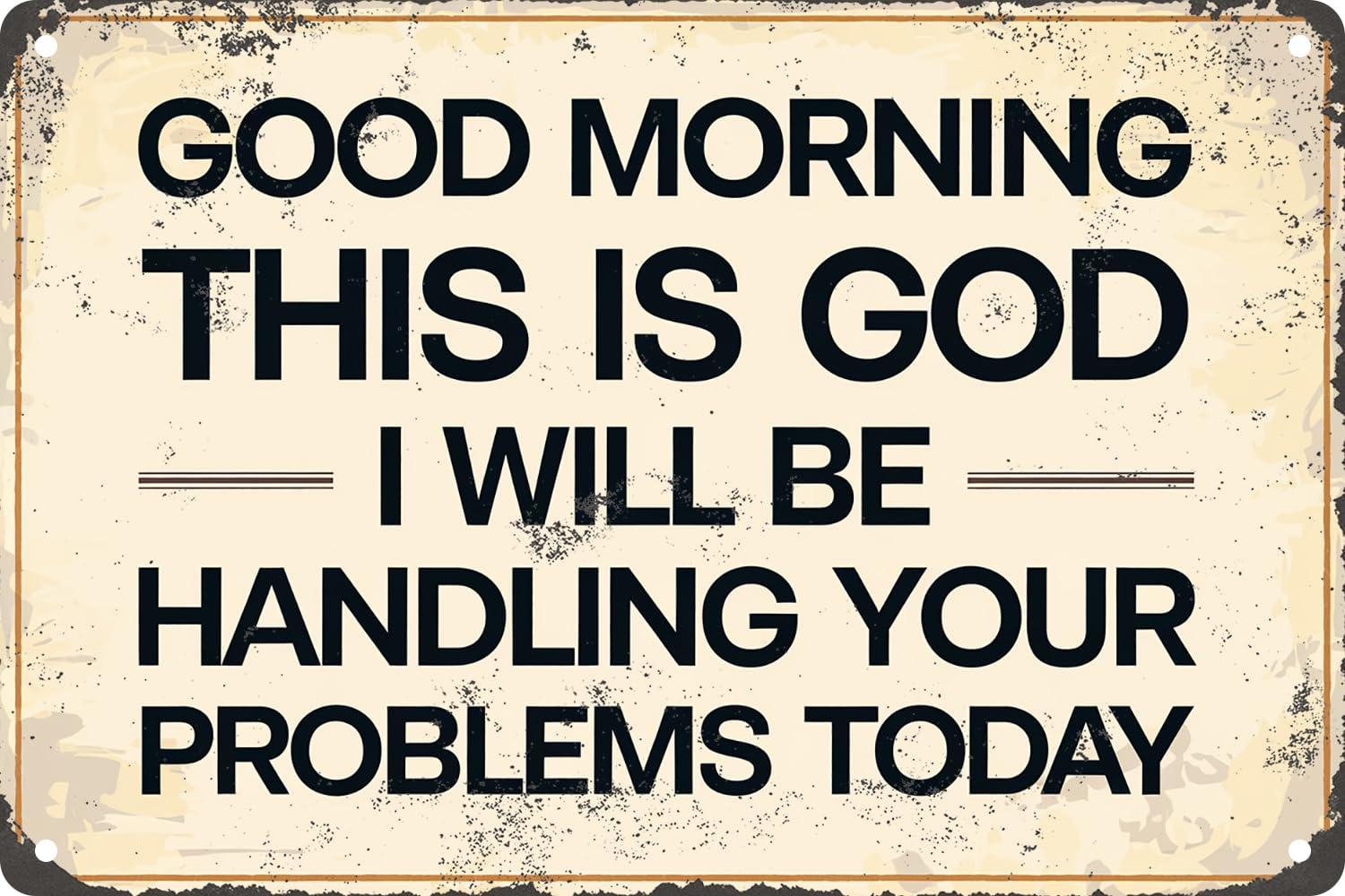 Good Morning This is God I Will Be Handling Your Problems Today Retro Metal Tin Sign Plaque for Home Farm Garden Garage Wall Decor 8x12 Inch