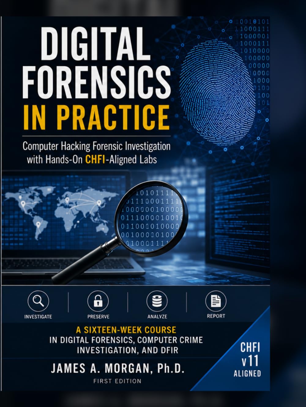 DIGITAL FORENSICS IN PRACTICE - Computer Hacking Forensic Investigation with Hands-On CHFI-Aligned Labs: A Sixteen-Week Course in Digital Forensics, Computer Crime Investigation, and DFIR